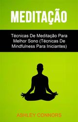 MEDITAO : TCNICAS DE MEDITAO PARA MELHOR SONO (TCNICAS DE MINDFULNESS PARA INICIANTES)