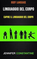 IL LINGUAGGIO DEL CORPO: CAPIRE IL LINGUAGGIO DEL CORPO ( BODY LANGUAGE)