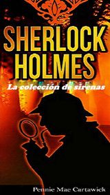 SHERLOCK HOLMES: LA COLECCIN DE SIRENAS
SHERLOCK HOLMES