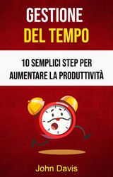 GESTIONE DEL TEMPO: 10 SEMPLICI STEP PER AUMENTARE LA PRODUTTIVIT