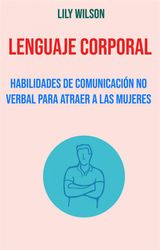 LENGUAJE CORPORAL: HABILIDADES DE COMUNICACIN NO VERBAL PARA ATRAER A LAS MUJERES
LENGUAJE CORPORAL