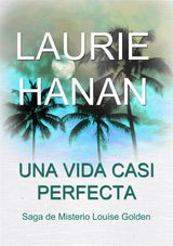 UNA VIDA CASI PERFECTA
SAGA DE MISTERIO LOUISE GOLDEN