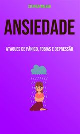 ANSIEDADE: ATAQUES DE PNICO, FOBIAS E DEPRESSO