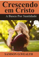 CRESCENDO EM CRISTO: A BUSCA POR SANTIDADE