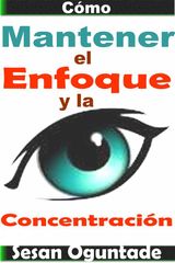 CMO MANTENER EL ENFOQUE Y LA CONCENTRACIN