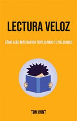 LECTURA VELOZ: CMO LEER MS RPIDO TRIPLICANDO TU VELOCIDAD
AUTO AYUDA