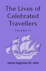 THE LIVES OF CELEBRATED TRAVELLERS VOLUME 3 (OF 3)