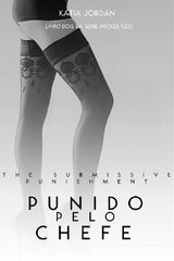 THE SUBMISSIVE PUNISHMENT -  PUNIDA PELO CHEFE (LIVRO DOIS DA SRIE WICKED CEO)