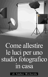 COME ALLESTIRE LE LUCI PER UNO STUDIO FOTOGRAFICO IN CASA