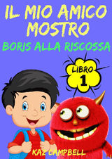 IL MIO AMICO MOSTRO - LIBRO 1 - BORIS ALLA RISCOSSA