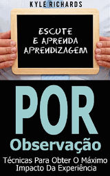 APRENDIZAGEM POR OBSERVAO - TCNICAS PARA OBTER O MXIMO IMPACTO DA EXPERINCIA