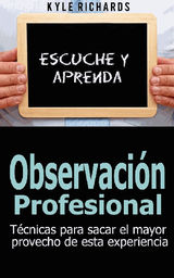 OBSERVACIN PROFESIONAL: TCNICAS PARA SACAR EL MAYOR PROVECHO DE ESTA EXPERIENCIA