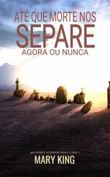 AT QUE A MORTE NOS SEPARE
MULHERES ACORRENTADAS LIVRO 1