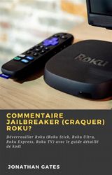 COMMENTAIRE JAILBREAKER (CRAQUER) ROKU?