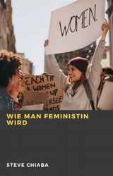 WIE MAN FEMINISTIN WIRD