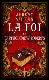 LA FOI DE BARTHOLOMEW ROBERTS
LE PRTRE PIRATE