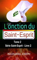 L&APOS;ONCTION DU SAINT-ESPRIT, TOME 2
SRIE SAINT-ESPRIT