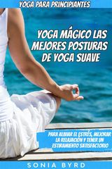 YOGA PARA PRINCIPIANTES: YOGA MGICO - LAS MEJORES POSTURAS DE YOGA SUAVE