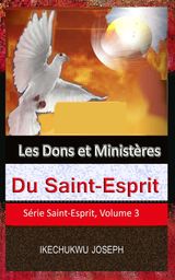 LES DONS ET MINISTRES DU SAINT-ESPRIT
SRIE SAINT-ESPRIT, VOLUME 3