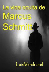 LA VIDA OCULTA DE MARCUS SCHMITT