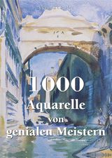 1000 AQUARELLE VON GENIALEN MEISTERN
THE BOOK