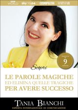 SCOPRI LE PAROLE MAGICHE (E CANCELLA QUELLE TRAGICHE) PER AVERE SUCCESSO
GUIDE PRATICHE ULTRA RAPIDE