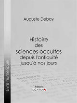 HISTOIRE DES SCIENCES OCCULTES DEPUIS L&APOS;ANTIQUIT JUSQU&APOS; NOS JOURS