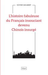 L&APOS;HISTOIRE FABULEUSE DU FRANAIS INSOUCIANT DEVENU CHINOIS INSURG