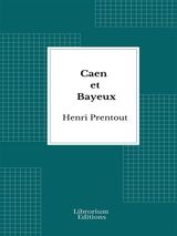 CAEN ET BAYEUX - 1909- EDITION ILLUSTRE