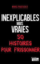 INEXPLICABLES MAIS VRAIES