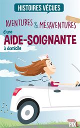 AVENTURES ET MSAVENTURES D&APOS;UNE AIDE-SOIGNANTE  DOMICILE
HISTOIRE VCUES