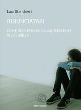 RINUNCIATARI, COME RECUPERARE GLI ADOLESCENTI ALLA DERIVA