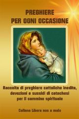 PREGHIERE PER OGNI OCCASIONE - RACCOLTA DI PREGHIERE CATTOLICHE INEDITE, DEVOZIONI E SUSSIDI DI CATECHESI PER IL CAMMINO SPIRITUALE
COLLANA SPIRITUALIT