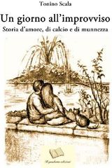 UN GIORNO ALLIMPROVVISO. STORIA DAMORE, DI CALCIO E DI MUNNEZZA