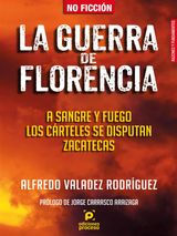 LA GUERRA DE FLORENCIA. A SANGRE Y FUEGO LOS CRTELES SE DISPUTAN ZACATECAS