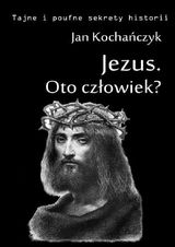 JEZUS. OTO CZ?OWIEK?