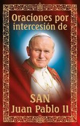 ORACIONES POR INTERCESIN DE SAN JUAN PABLO II