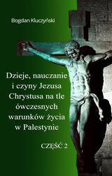 DZIEJE, NAUCZANIE I CZYNY JEZUSA CHRYSTUSA NA TLE WCZESNYCH WARUNKW ?YCIA W PALESTYNIE. CZ??? II