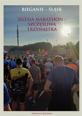 BIEGANIE - ?L?SK. SILESIA MARATHON - SZCZ??LIWA TRZYNASTKA