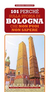 101 PERCH SULLA STORIA DI BOLOGNA CHE NON PUOI NON SAPERE
ENEWTON SAGGISTICA