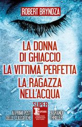 LA DONNA DI GHIACCIO - LA VITTIMA PERFETTA - LA RAGAZZA NELL&APOS;ACQUA
ENEWTON NARRATIVA