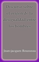 DISCURSO SOBRE EL ORIGEN DE LA DESIGUALDAD ENTRE LOS HOMBRES