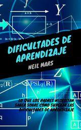 DIFICULTADES DE APRENDIZAJE: LO QUE LOS PADRES NECESITAN SABER SOBRE CMO SUPERAR LAS DIFICULTADES DE APRENDIZAJE