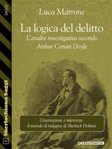 LA LOGICA DEL DELITTO. LANALISI INVESTIGATIVA SECONDO ARTHUR CONAN DOYLE