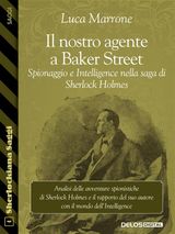 IL NOSTRO AGENTE A BAKER STREET. SPIONAGGIO E INTELLIGENCE NELLA SAGA DI SHERLOCK HOLMES