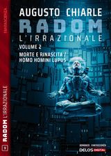 RADOM L&APOS;IRRAZIONALE. 2 - MORTE E RINASCITA / HOMO HOMINI LUPUS