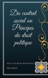 DU CONTRAT SOCIAL OU PRINCIPES DU DROIT POLITIQUE