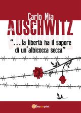 AUSCHWITZ LA LIBERT HA IL SAPORE DI UNALBICOCCA SECCA