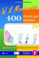 VIVA IL MOVIMENTO. 400 GIOCHI PER BAMBINI DALLET PRESCOLARE ALLE SOGLIE DELLADOLESCENZA