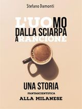 LUOMO DALLA SCIARPA ARANCIONE- UNA STORIA FANTASCIENTIFICA ALLA MILANESE